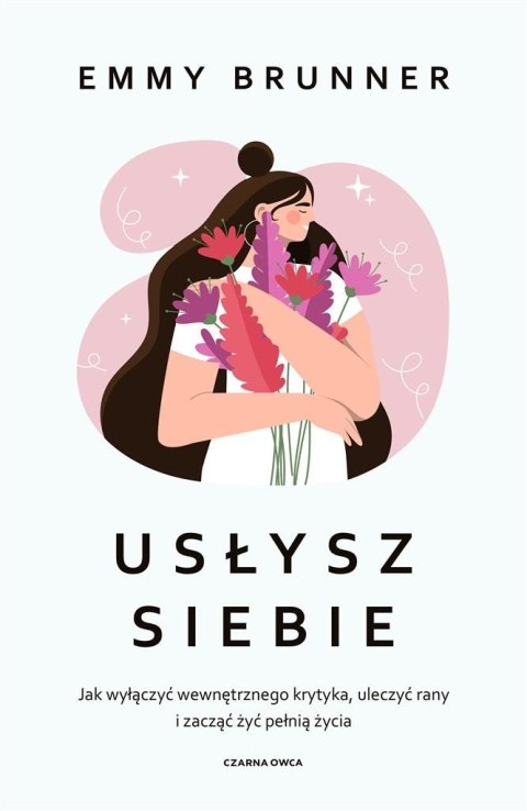 Usłysz siebie. Jak wyłączyć wewnętrznego krytyka