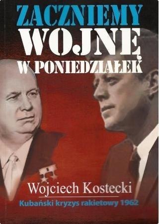 Zaczniemy wojnę w poniedziałek. Kubański kryzys...