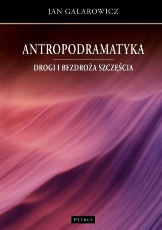 Antropodramatyka. Drogi i bezdroża szczęścia