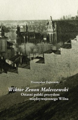 Wiktor Zenon Maleszewski. Ostatni polski prezydent