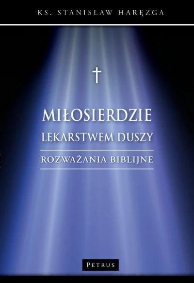 Miłosierdzie lekarstwem duszy. Rozważania biblijne