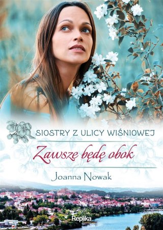 Siostry z ulicy Wiśniowej T.3 Zawsze będę obok JOANNA NOWAK