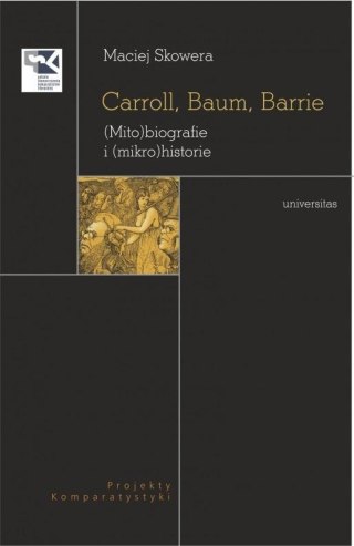 Carroll, Baum, Barrie. (Mito)biografie i (mikro...