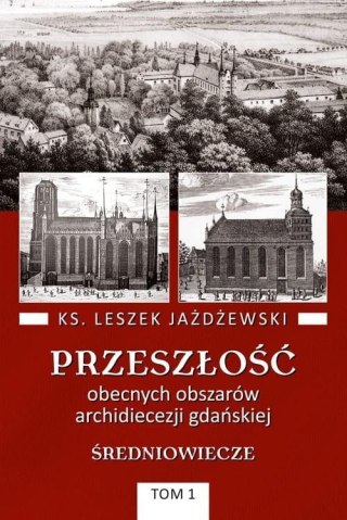 Przeszłość obecnych obszarów archidiecezji... T.1