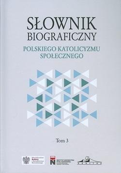 Słownik biograficzny polskiego katolicyzmu.. T.3