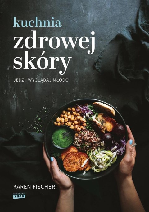 Kuchnia zdrowej skóry. Jedz i wyglądaj młodo