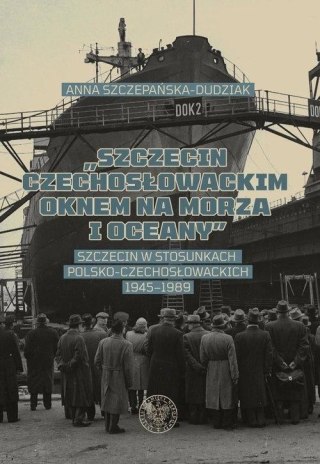 "Szczecin czechosłowackim oknem na morza i oceany"