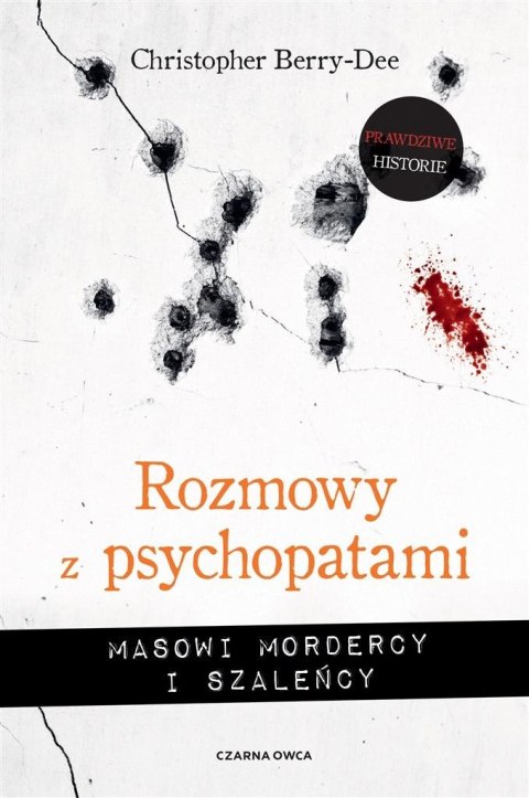 Rozmowy z psychopatami. Masowi mordercy i szaleńcy Rozmowy z psychopatami. Masowi mordercy i szaleńcy