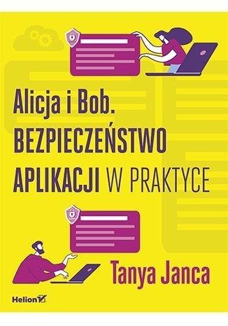 Alicja i Bob. Bezpieczeństwo aplikacji w praktyce