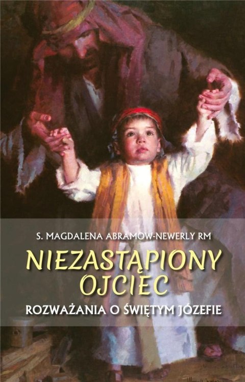 Niezastąpiony ojciec. Rozważania o św. Józefie