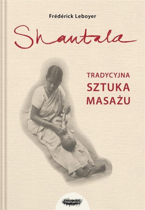 Shantala. Tradycyjna sztuka masażu