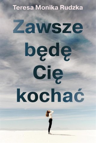 Zawsze będę Cię kochać TERESA MONIKA RUDZKA