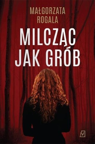 Milcząc jak grób MAŁGORZATA ROGALA