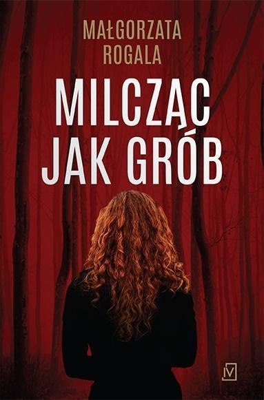 Milcząc jak grób MAŁGORZATA ROGALA