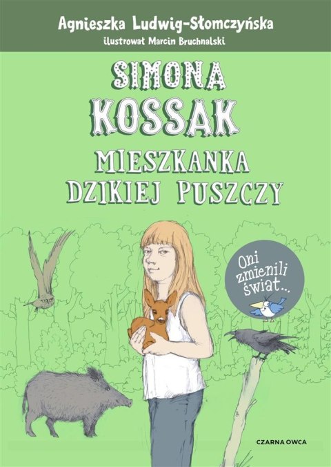 Simona Kossak. Mieszkanka dzikiej puszczy Simona Kossak. Mieszkanka dzikiej puszczy