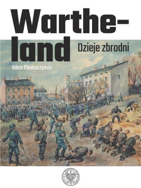 Wartheland. Dzieje zbrodni