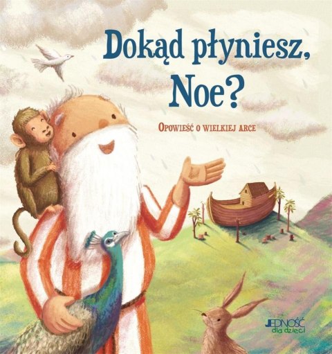 Dokąd płyniesz, Noe? Opowieść o wielkiej arce Dokąd płyniesz, Noe? Opowieść o wielkiej arce