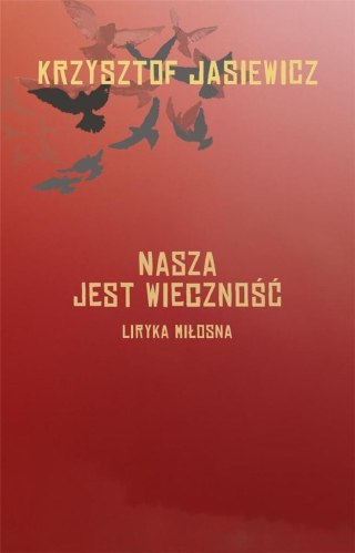 Nasza jest wieczność. Liryka miłosna