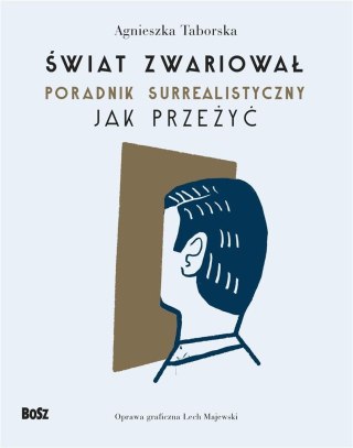 Świat zwariował. Poradnik surrealistyczny