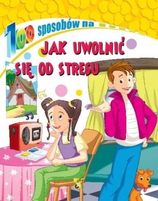 100 sposobów na Jak uwolnić się od stresu