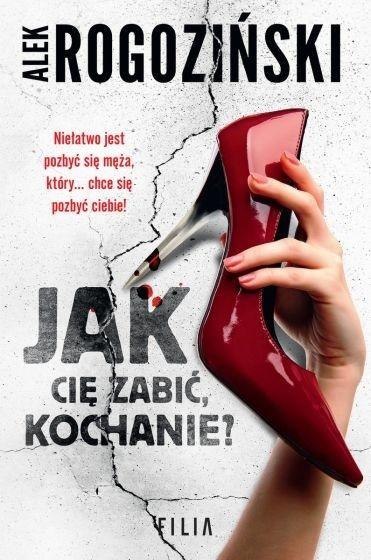 Jak cię zabić, kochanie? ALEK ROGOZIŃSKI