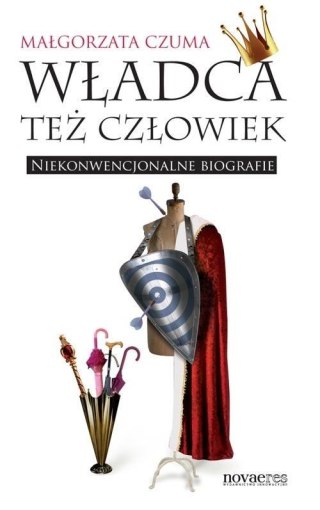 Władca też człowiek. Niekonwencjonalne biografie