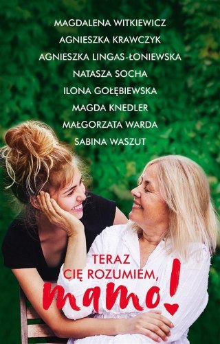 Teraz cię rozumiem, mamo! Magdalena Witkiewicz, Agnieszka Krawczyk,