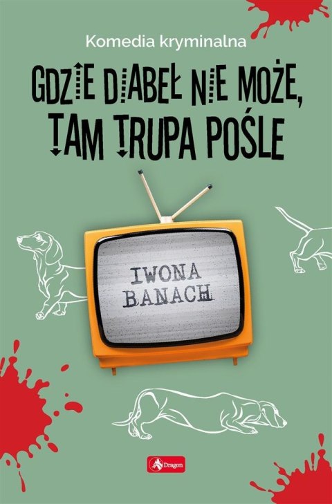 Gdzie diabeł nie może, tam trupa pośle IWONA BANACH