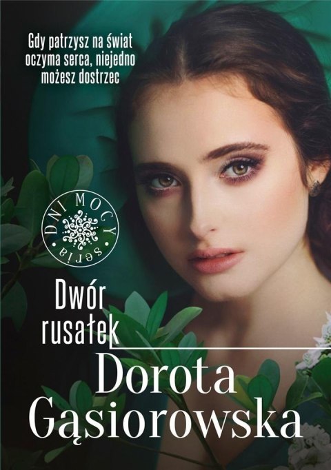 Dwór rusałek. Dni mocy DOROTA GĄSIOROWSKA Dwór rusałek. Dni mocy DOROTA GĄSIOROWSKA