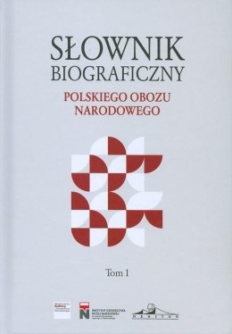 Słownik biograficzny polskiego obozu.. T.1
