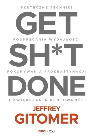 Get Sh*t Done. Skuteczne techniki podkręcania...