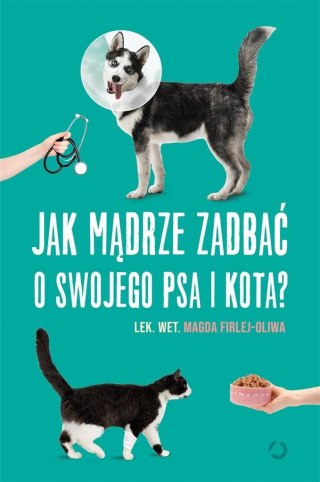 Jak mądrze zadbać o swojego psa i kota?