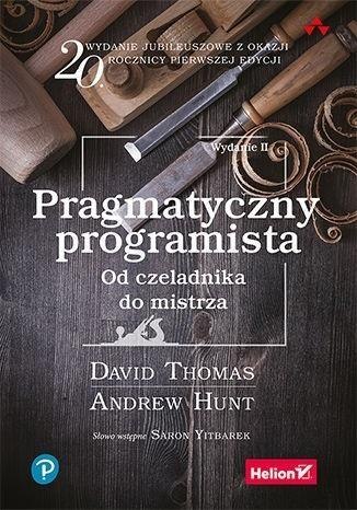 Pragmatyczny programista. Od czeladnika do mistrza Pragmatyczny programista. Od czeladnika do mistrza