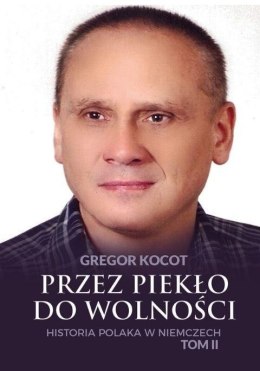 Przez piekło do wolności T.2 Historia Polaka..