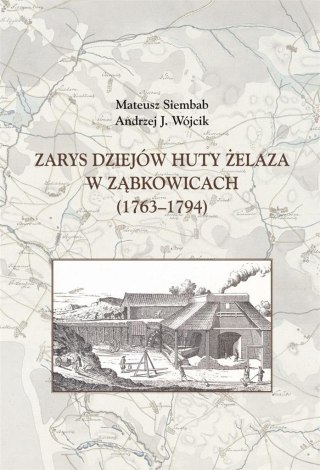 Zarys dziejów huty żelaza w Ząbkowicach 1763-1794