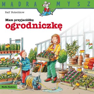 Mądra Mysz. Mam przyjaciółkę ogrodniczkę