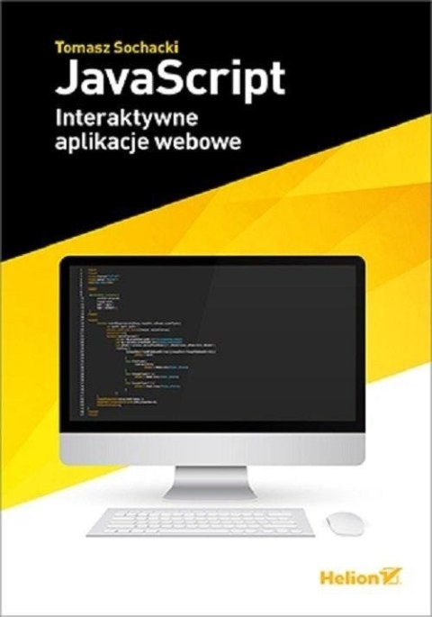 JavaScript. Interaktywne aplikacje webowe JavaScript. Interaktywne aplikacje webowe