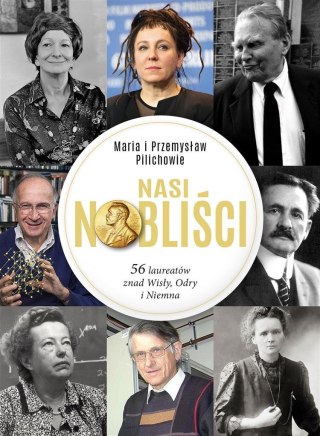 Nasi Nobliści. 56 laureatów znad Wisły, Odry...