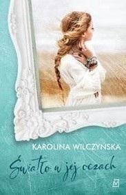 Światło w jej oczach KAROLINA WILCZYŃSKA Światło w jej oczach KAROLINA WILCZYŃSKA