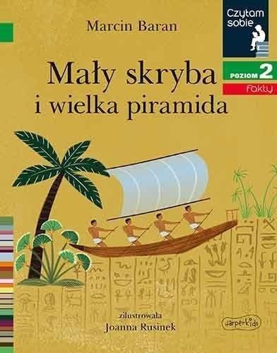 Czytam sobie. Mały skryba i wielka piramida Czytam sobie. Mały skryba i wielka piramida