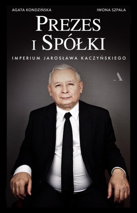 Prezes i Spółki. Imperium Jarosława Kaczyńskiego