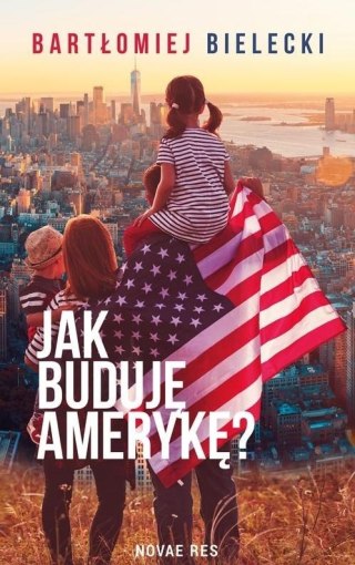 Jak buduję Amerykę