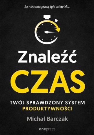 Znaleźć czas. Twój sprawdzony system...