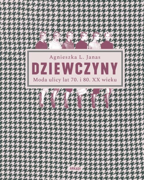 Dziewczyny. Moda ulicy lat 70. i 80. XX wieku