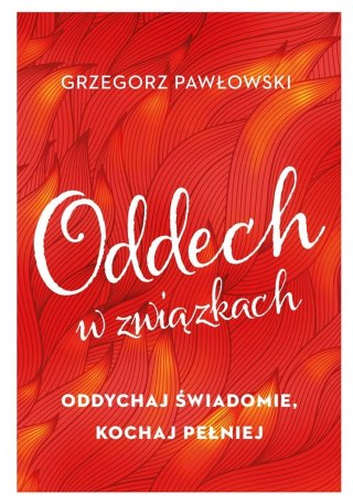 Oddech w związkach. Oddychaj świadomie, kochaj...