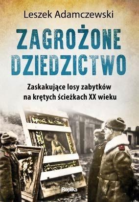 Zagrożone dziedzictwo. Zaskakujące losy zabytków..