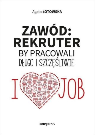 Zawód: rekruter. By pracowali długo i szczęśliwie