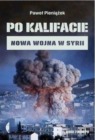 Po kalifacie. Nowa wojna w Syrii