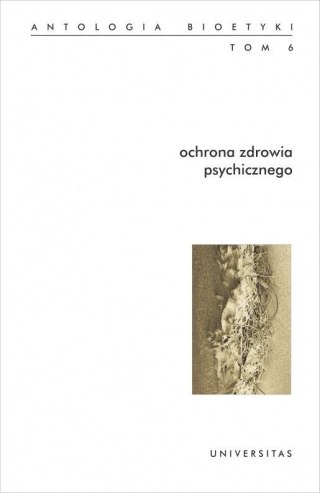 Antologia bioetyki T.6 Ochrona zdrowia psychicz.