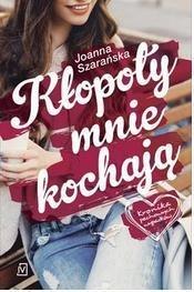 Kłopoty mnie kochają T.1 JOANNA SZARAŃSKA